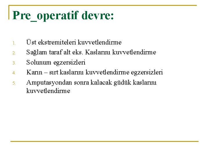 Pre_operatif devre: 1. 2. 3. 4. 5. Üst ekstremiteleri kuvvetlendirme Sağlam taraf alt eks.