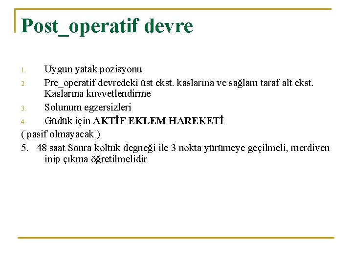 Post_operatif devre Uygun yatak pozisyonu 2. Pre_operatif devredeki üst ekst. kaslarına ve sağlam taraf
