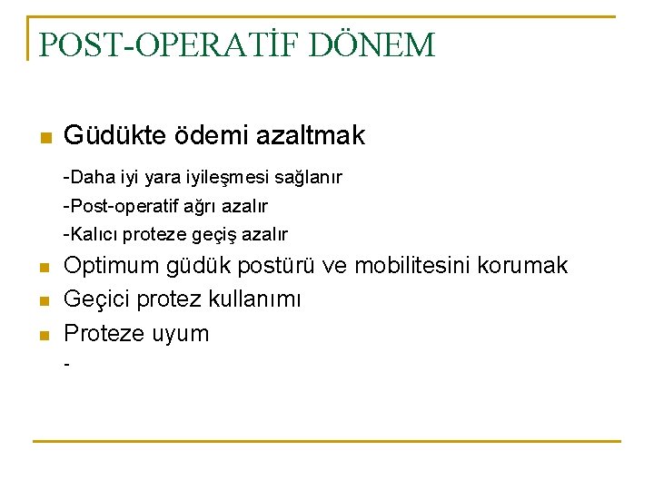 POST-OPERATİF DÖNEM n Güdükte ödemi azaltmak -Daha iyi yara iyileşmesi sağlanır -Post-operatif ağrı azalır