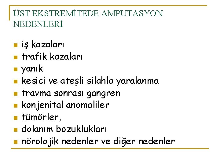 ÜST EKSTREMİTEDE AMPUTASYON NEDENLERİ n n n n n iş kazaları trafik kazaları yanık