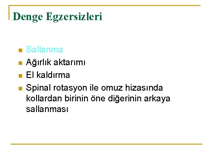 Denge Egzersizleri n n Sallanma Ağırlık aktarımı El kaldırma Spinal rotasyon ile omuz hizasında
