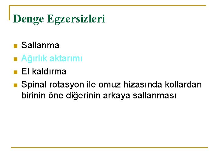 Denge Egzersizleri n n Sallanma Ağırlık aktarımı El kaldırma Spinal rotasyon ile omuz hizasında