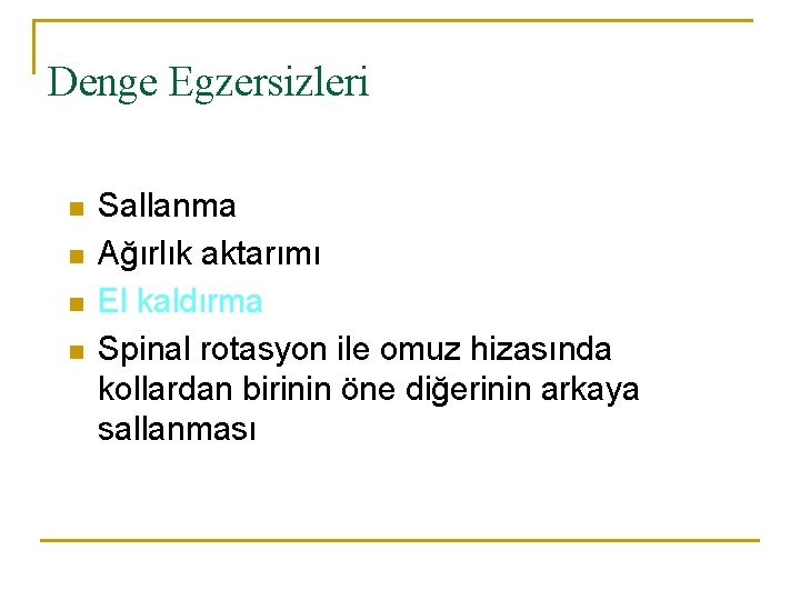 Denge Egzersizleri n n Sallanma Ağırlık aktarımı El kaldırma Spinal rotasyon ile omuz hizasında
