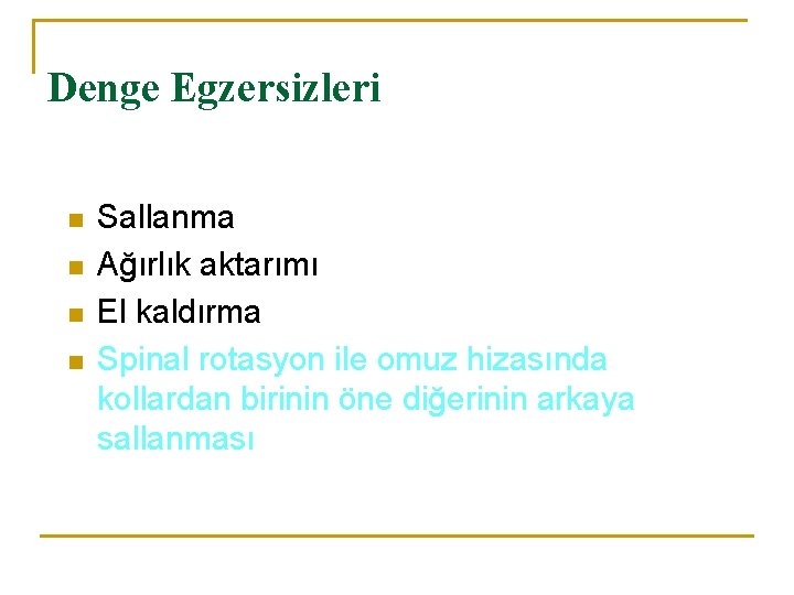 Denge Egzersizleri n n Sallanma Ağırlık aktarımı El kaldırma Spinal rotasyon ile omuz hizasında