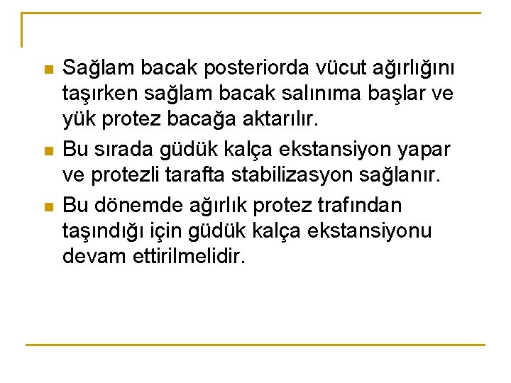 n n n Sağlam bacak posteriorda vücut ağırlığını taşırken sağlam bacak salınıma başlar ve