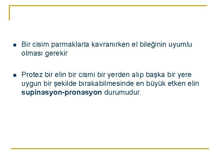 n Bir cisim parmaklarla kavranırken el bileğinin uyumlu olması gerekir n Protez bir elin
