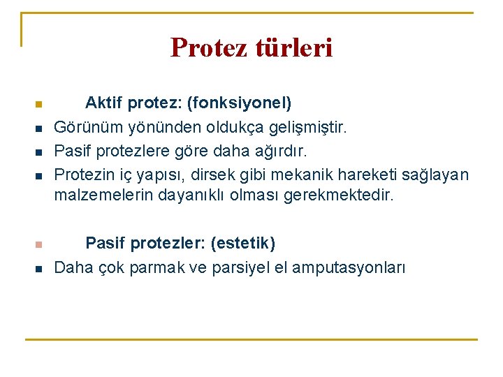 Protez türleri n n n Aktif protez: (fonksiyonel) Görünüm yönünden oldukça gelişmiştir. Pasif protezlere