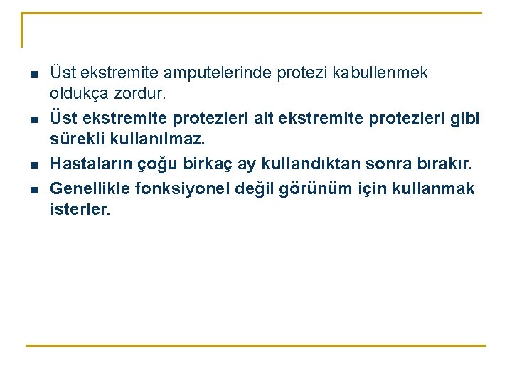 n n Üst ekstremite amputelerinde protezi kabullenmek oldukça zordur. Üst ekstremite protezleri alt ekstremite