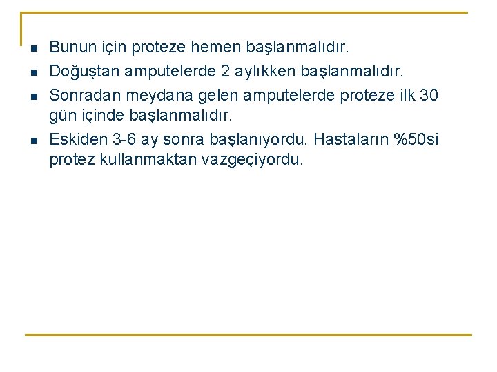 n n Bunun için proteze hemen başlanmalıdır. Doğuştan amputelerde 2 aylıkken başlanmalıdır. Sonradan meydana