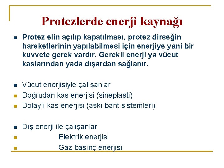 Protezlerde enerji kaynağı n Protez elin açılıp kapatılması, protez dirseğin hareketlerinin yapılabilmesi için enerjiye