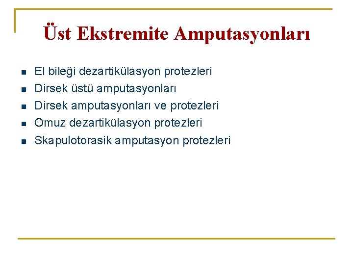 Üst Ekstremite Amputasyonları n n n El bileği dezartikülasyon protezleri Dirsek üstü amputasyonları Dirsek