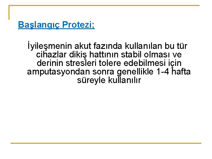 Başlangıç Protezi; İyileşmenin akut fazında kullanılan bu tür cihazlar dikiş hattının stabil olması ve