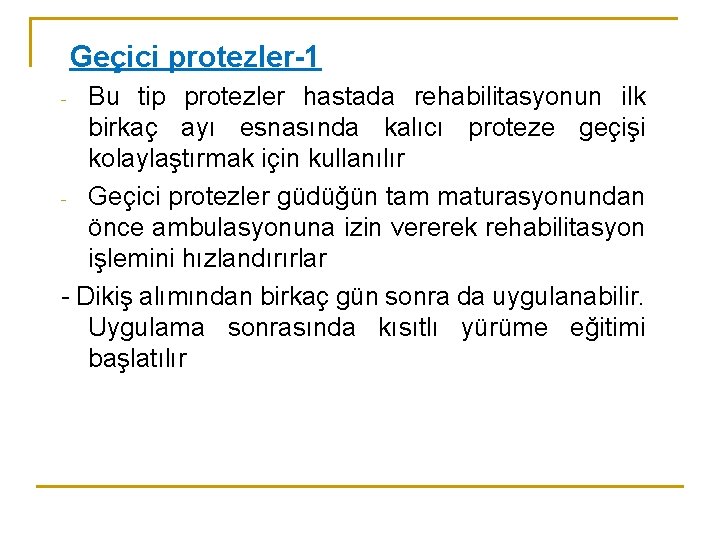 Geçici protezler-1 Bu tip protezler hastada rehabilitasyonun ilk birkaç ayı esnasında kalıcı proteze geçişi