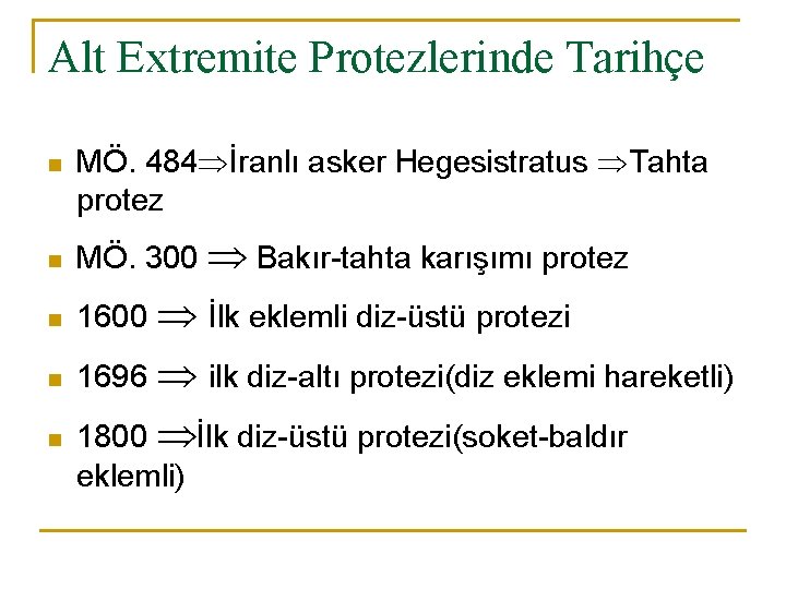 Alt Extremite Protezlerinde Tarihçe n MÖ. 484 İranlı asker Hegesistratus Tahta protez n MÖ.
