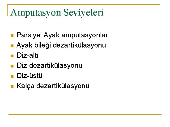 Amputasyon Seviyeleri n n n Parsiyel Ayak amputasyonları Ayak bileği dezartikülasyonu Diz-altı Diz-dezartikülasyonu Diz-üstü
