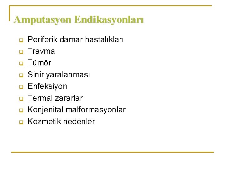 Amputasyon Endikasyonları q q q q Periferik damar hastalıkları Travma Tümör Sinir yaralanması Enfeksiyon