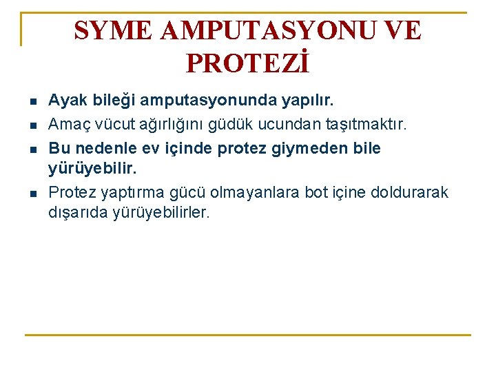 SYME AMPUTASYONU VE PROTEZİ n n Ayak bileği amputasyonunda yapılır. Amaç vücut ağırlığını güdük