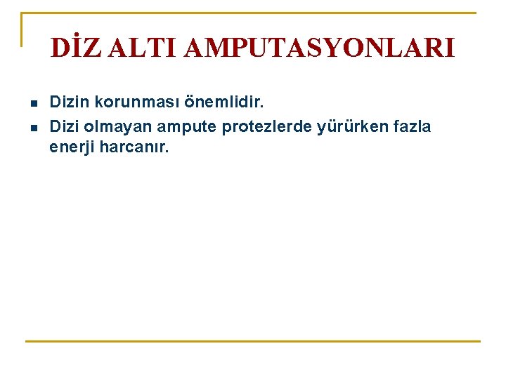 DİZ ALTI AMPUTASYONLARI n n Dizin korunması önemlidir. Dizi olmayan ampute protezlerde yürürken fazla