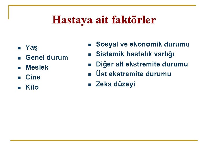 Hastaya ait faktörler n n n Yaş Genel durum Meslek Cins Kilo n n
