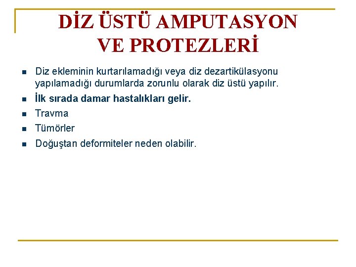 DİZ ÜSTÜ AMPUTASYON VE PROTEZLERİ n Diz ekleminin kurtarılamadığı veya diz dezartikülasyonu yapılamadığı durumlarda