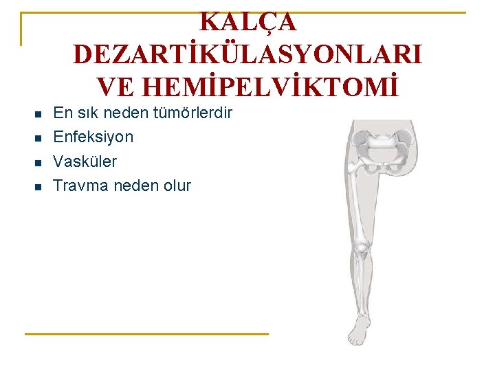 KALÇA DEZARTİKÜLASYONLARI VE HEMİPELVİKTOMİ n n En sık neden tümörlerdir Enfeksiyon Vasküler Travma neden