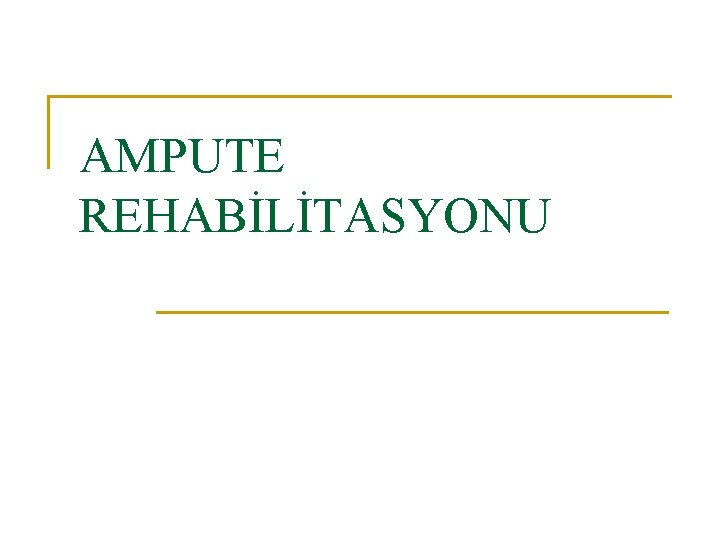 AMPUTE REHABİLİTASYONU 