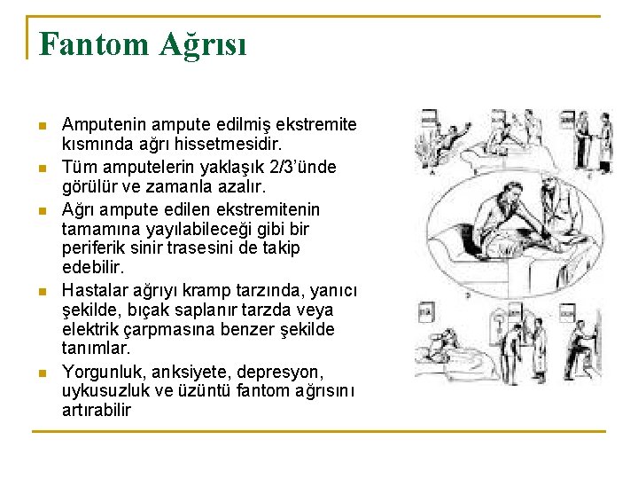 Fantom Ağrısı n n n Amputenin ampute edilmiş ekstremite kısmında ağrı hissetmesidir. Tüm amputelerin