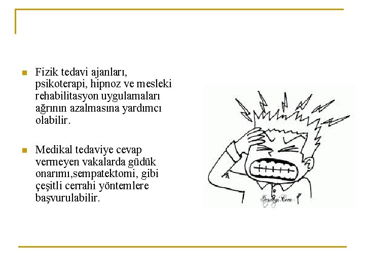 n Fizik tedavi ajanları, psikoterapi, hipnoz ve mesleki rehabilitasyon uygulamaları ağrının azalmasına yardımcı olabilir.