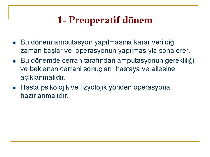 1 - Preoperatif dönem n n n Bu dönem amputasyon yapılmasına karar verildiği zaman