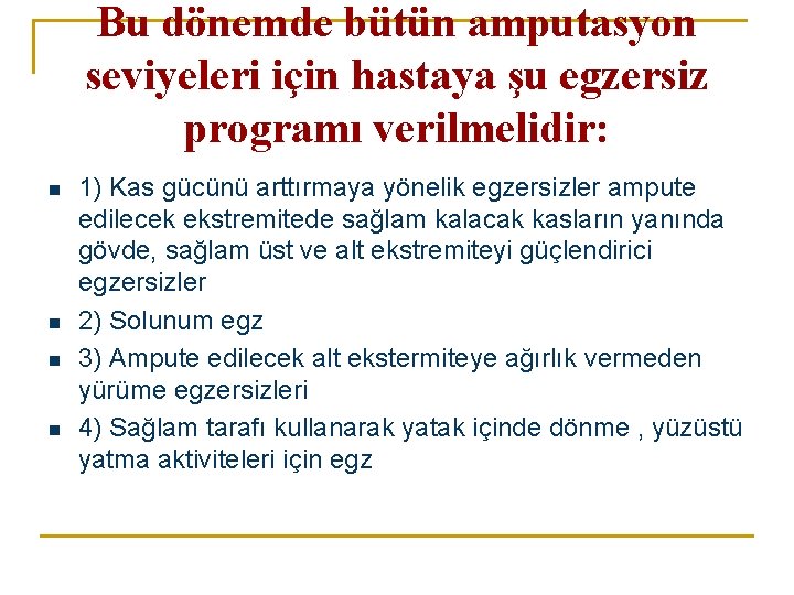 Bu dönemde bütün amputasyon seviyeleri için hastaya şu egzersiz programı verilmelidir: n n 1)
