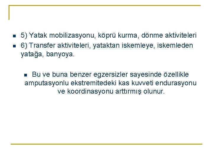 n n 5) Yatak mobilizasyonu, köprü kurma, dönme aktiviteleri 6) Transfer aktiviteleri, yataktan iskemleye,