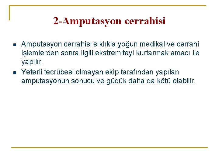 2 -Amputasyon cerrahisi n n Amputasyon cerrahisi sıklıkla yoğun medikal ve cerrahi işlemlerden sonra