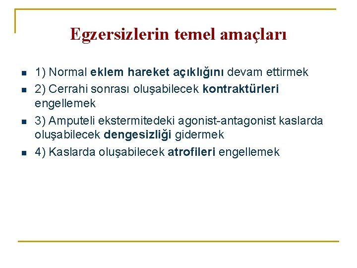 Egzersizlerin temel amaçları n n 1) Normal eklem hareket açıklığını devam ettirmek 2) Cerrahi