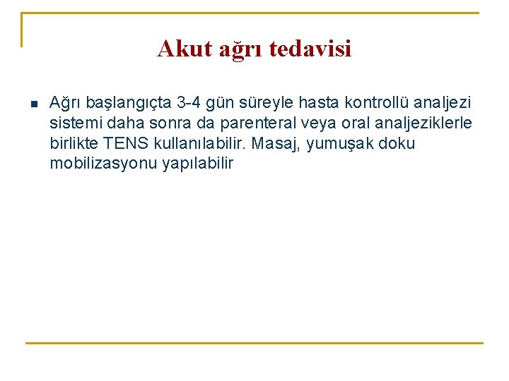 Akut ağrı tedavisi n Ağrı başlangıçta 3 -4 gün süreyle hasta kontrollü analjezi sistemi