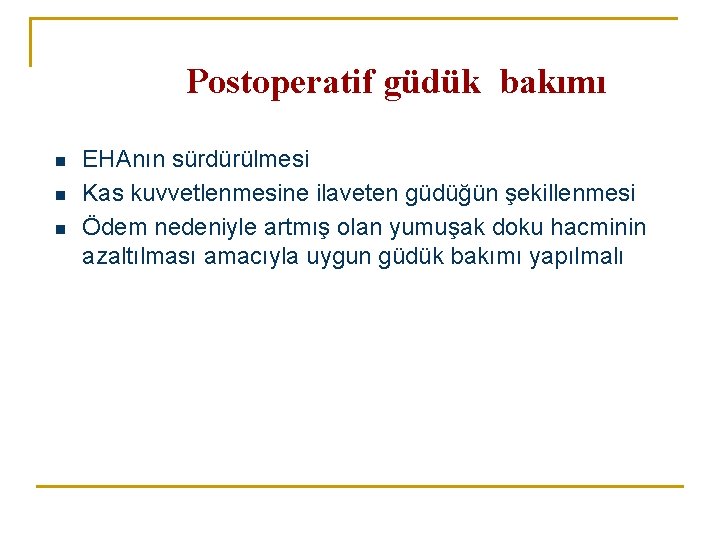 Postoperatif güdük bakımı n n n EHAnın sürdürülmesi Kas kuvvetlenmesine ilaveten güdüğün şekillenmesi Ödem