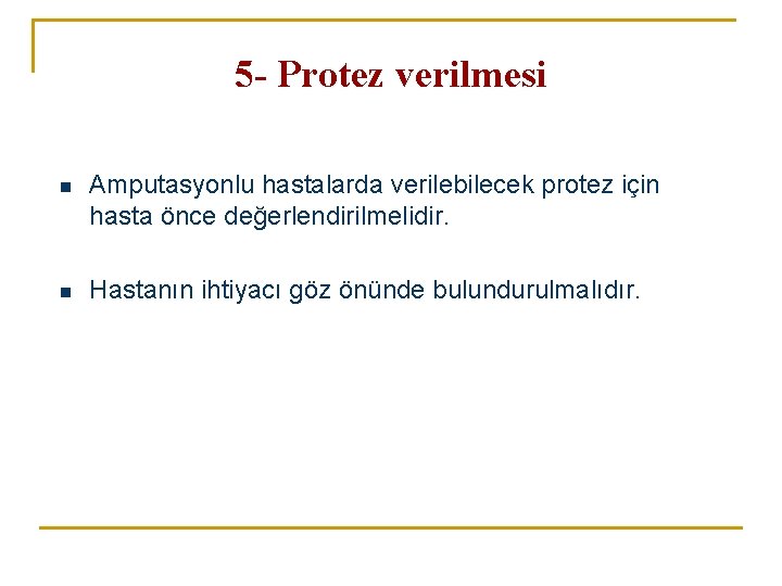 5 - Protez verilmesi n Amputasyonlu hastalarda verilebilecek protez için hasta önce değerlendirilmelidir. n