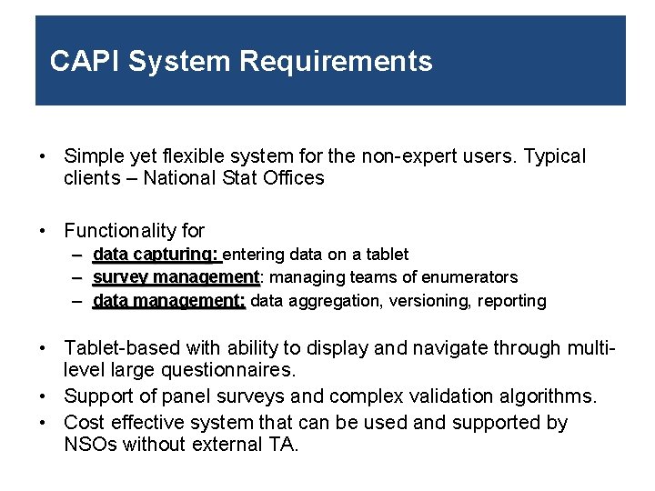 CAPI System Requirements • Simple yet flexible system for the non-expert users. Typical clients