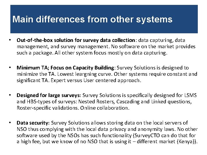 Main differences from other systems • Out-of-the-box solution for survey data collection: data capturing,
