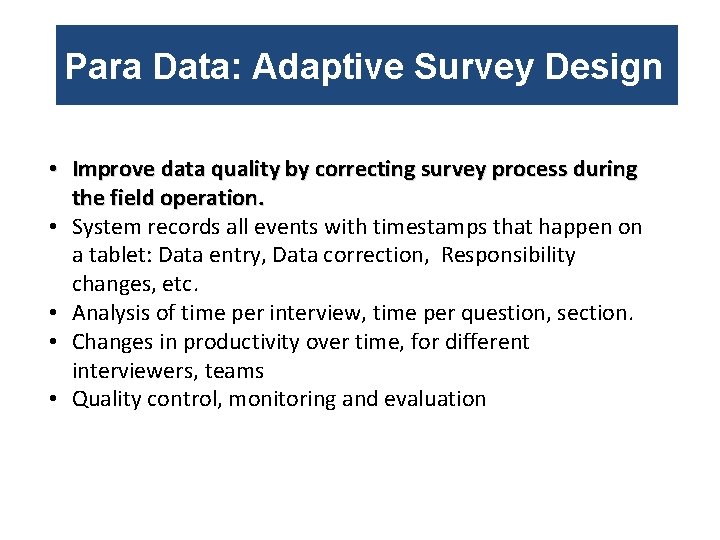 Para Data: Adaptive Survey Design • Improve data quality by correcting survey process during