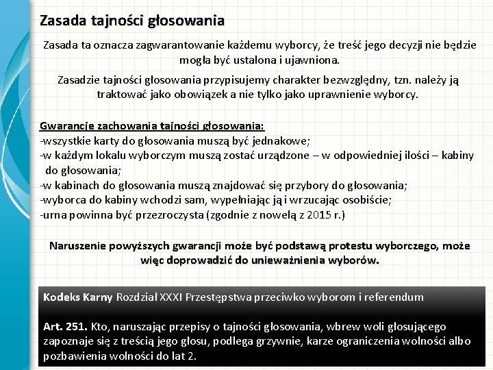 Zasada tajności głosowania Zasada ta oznacza zagwarantowanie każdemu wyborcy, że treść jego decyzji nie