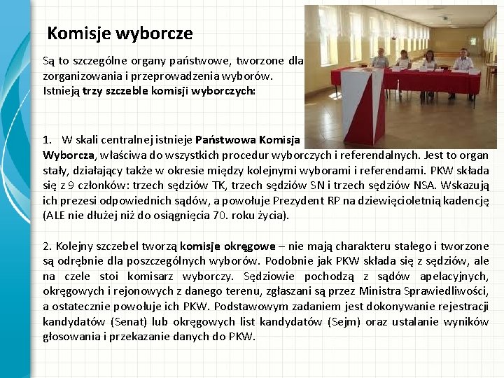 Komisje wyborcze Są to szczególne organy państwowe, tworzone dla zorganizowania i przeprowadzenia wyborów. Istnieją