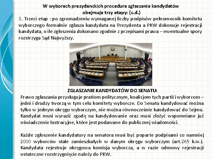 W wyborach prezydenckich procedura zgłaszania kandydatów obejmuje trzy etapy: (c. d. ) 3. Trzeci