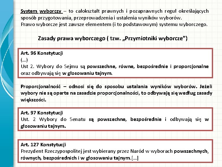 System wyborczy – to całokształt prawnych i pozaprawnych reguł określających sposób przygotowania, przeprowadzenia i