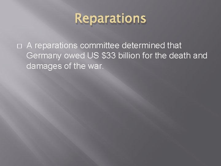 Reparations � A reparations committee determined that Germany owed US $33 billion for the