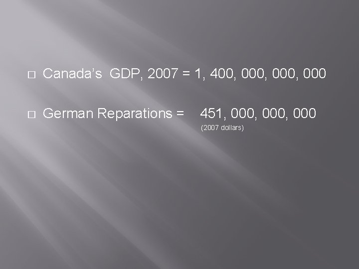 � Canada’s GDP, 2007 = 1, 400, 000, 000 � German Reparations = 451,