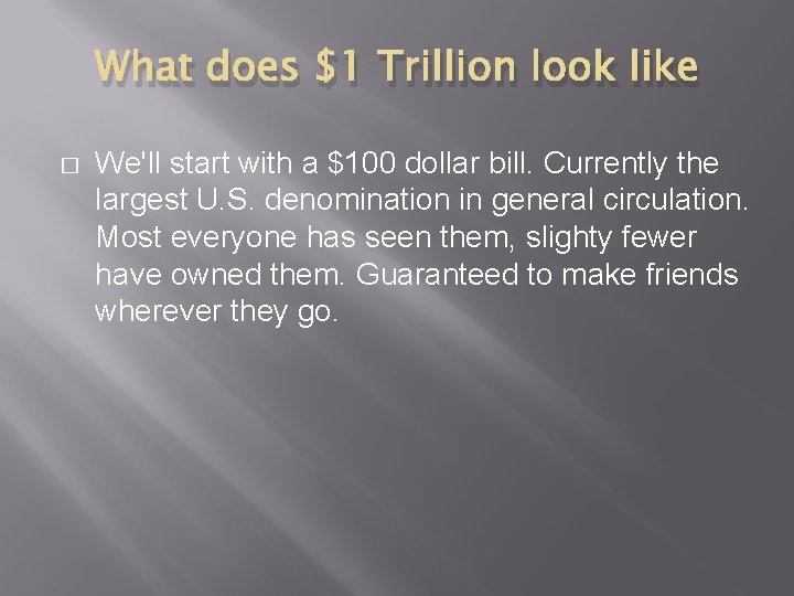 What does $1 Trillion look like � We'll start with a $100 dollar bill.