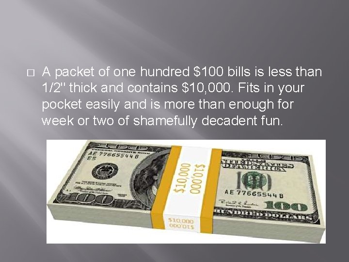 � A packet of one hundred $100 bills is less than 1/2" thick and