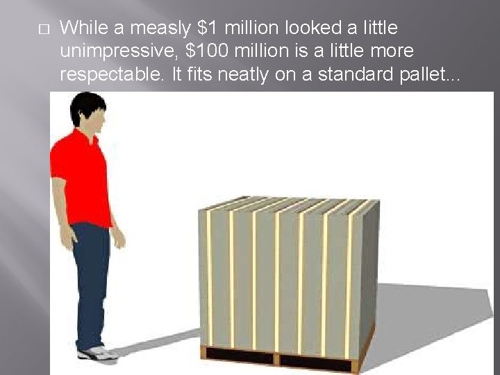 � While a measly $1 million looked a little unimpressive, $100 million is a