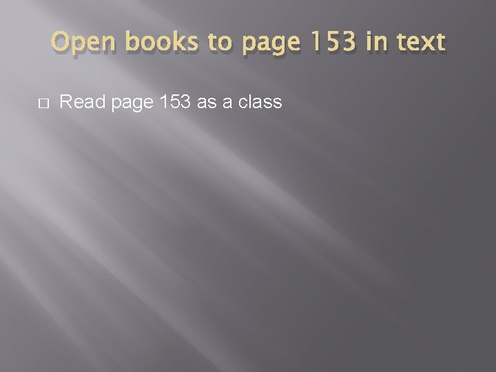Open books to page 153 in text � Read page 153 as a class