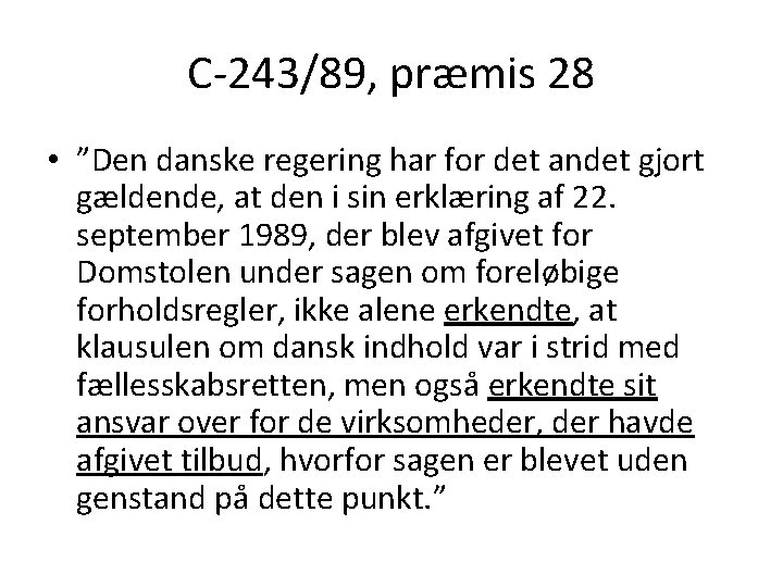 C-243/89, præmis 28 • ”Den danske regering har for det andet gjort gældende, at